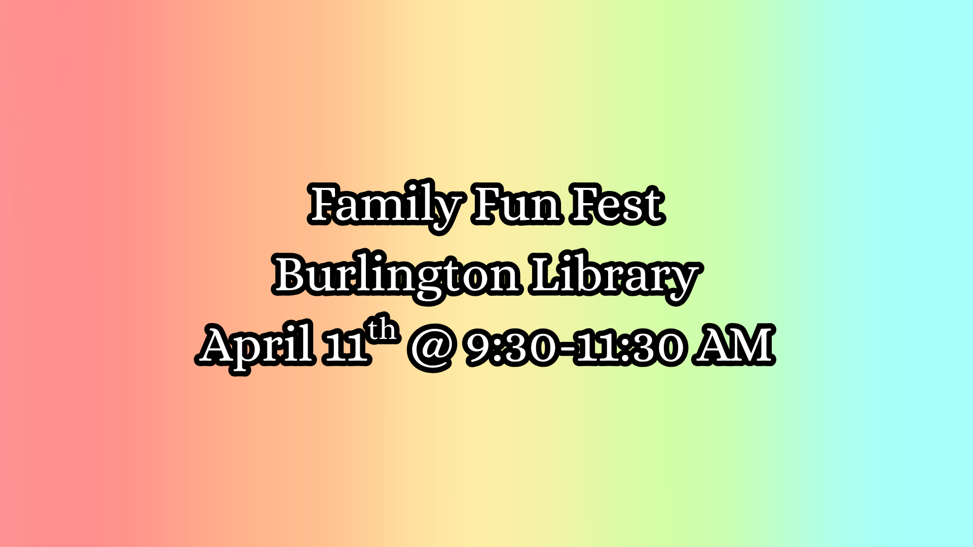 Family Fun Fest Burlington Library April 11th @ 9:30-11:30 AM
